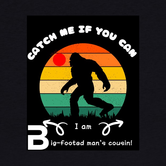 Catch Me If You Can! I'm Bigfoot's Cousin! by Tee Trendz